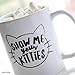 Show Me Your Kitties Coffee Mug - Funny Cat Mug - Novelty Mug, Gift idea for Cat Lover - 11oz. - White Ceramic - Printed in the USA
