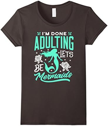 Womens Mermaid T-Shirt I'm done Adulting Let's be Mermaids Shirt Medium Asphalt