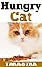 Kids Book: Hungry Cat (Beautifully Illustrated Children's Bedtime Story Book) (Kitten Adventure Series Book 3)