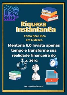 Livro Riqueza Instantânea: Como ficar Rico em 6 meses . Mentoria 6.0.