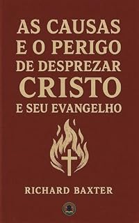 Livro As causas e o perigo de desprezar Cristo e seu Evangelho