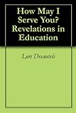 How May I Serve You? Revelations in Education