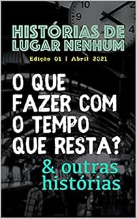 Livro REVISTA HISTÓRIAS DE LUGAR NENHUM: O QUE FAZER COM O TEMPO QUE RESTA?