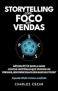 Livro STORYTELLING COM FOCO EM VENDAS: MÉTODO PCIS REVELA COMO CONTAR HISTÓRIAS QUE VENDEM DE VERDADE, SEM FRESCURAS E SEM BANCAR O "GURU"
