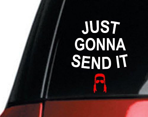 Just Gonna Send It Decal/ Vinyl Sticker - 5" Size - for virtually Any Smooth Surface