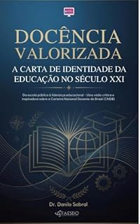 Livro DOCÊNCIA VALORIZADA: A CARTA DE IDENTIDADE DA EDUCAÇÃO NO SÉCULO XXI: Da escola pública à liderança educacional - Um visão crítica i inspiradora sobre a Carteira Nacional do Docente no Brasil ( CNDB)