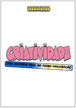 CRIATIVIDADE: Uma história real no reino Imaginação eBook Kindle