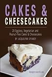 Cakes & Cheesecakes: 20 Eggless, Vegetarian and Peanut-free Cakes and Cheesecakes by 