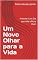 Livro Um Novo Olhar para a Vida: A Morte é um Dia que Vale a Pena Viver