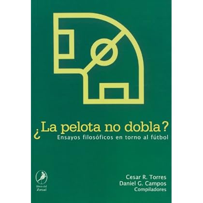 PELOTA NO DOBLA, LA? ENSAYOS FILOSOFICOS EN TORNO AL FUTBOL PELOTA NO DOBLA, LA? ENSAYOS FILOSOFICOS EN TORNO AL FUTBOL