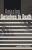 Amazing Ourselves to Death: Neil Postman’s Brave New World Revisited (A Critical Introduction to Media and Communication Theory) cover
