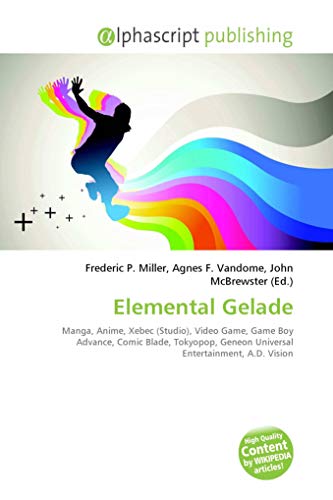 Elemental Gelade: Manga, Anime, Xebec (Studio), Video Game, Game Boy Advance, Comic Blade, Tokyopop, Geneon Universal Entertainment, A.D. Vision