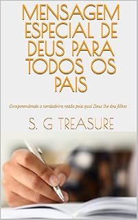 Livro MENSAGEM ESPECIAL DE DEUS PARA TODOS OS PAIS : Compreendendo a verdadeira razão pela qual Deus lhe deu filhos (S. G TREASURE'S PARENTING BOOKSTORE Livro 26)