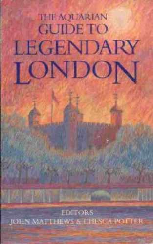 The Aquarian Guide to Legendary London by John Matthews