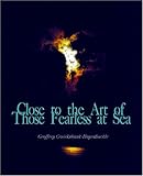 Close to the Art of Those Fearless at Sea, , 1934289051