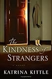 The Kindness of Strangers: A Novel