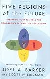 Five Regions of the Future: Preparing Your Business for Tomorrow's Technology Revolution
