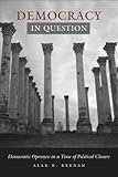 Democracy in Question: Democratic Openness in a Time of Political Closure, Alan Keenan, 0804737479