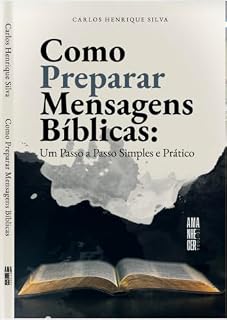 Livro Como Preparar Mensagens Bíblicas:: Um passo a passo simples e prático