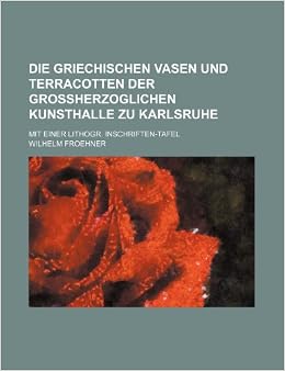 Die Griechischen Vasen Und Terracotten Der Grossherzoglichen