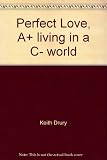 Perfect Love, A+ living in a C- world