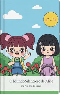 Livro O Mundo Silencioso de Alice: ✨ Um livro para falar sobre sentimentos, inclusão e amizade de forma leve e amorosa.