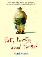 Cover of Fat, Forty, and Fired