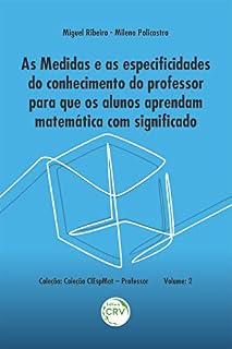 Livro As medidas e as especificidades do conhecimento do professor para que os alunos aprendam matemática com significado – Volume 2