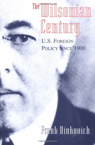 The Wilsonian Century: U.S. Foreign Policy since 1900
