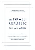 The Israeli Republic: An Iranian Revolutionary's Journey to the Jewish State by Jalal Al-e Ahmad, Simin Daneshvar