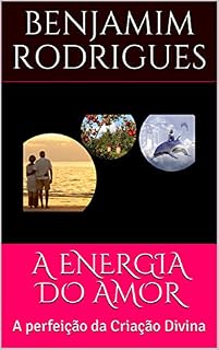 Livro A ENERGIA DO AMOR: A perfeição da Criação Divina