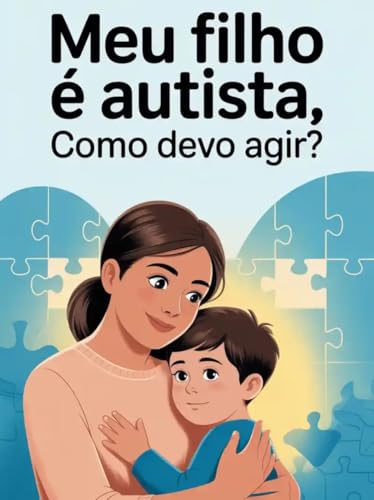 Meu filho é autista, como devo agir? - é um guia de acolhimento e ...