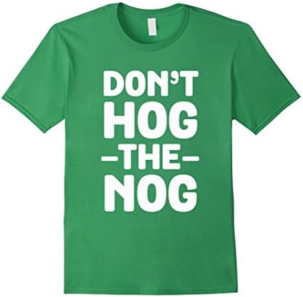 Men's Don't Hog The Nog T-Shirt - Funny Eggnog Christmas Drink Tee XL Grass
