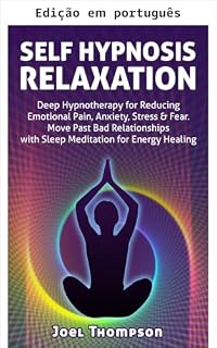 Livro Relaxamento com auto-hipnose: hipnoterapia profunda para reduzir dor emocional, ansiedade, estresse e medo - supere relacionamentos ruins com meditação do sono para cura energética