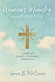 Women's Ministry With Purpose: A Vibrant, Gospel-centered Approach by 