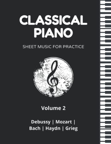 Classical Piano Sheet Music for Practice: VOLUME 2 - World-famous classic piano music pieces for all levels. Classical piano music book with sheet music for beginner, intermediate and advanced levels.