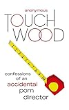 Image de Touch Wood: Confessions of an Accidental Porn Director