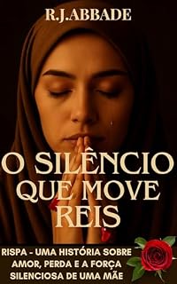 Livro O SILÊNCIO QUE MOVE REIS: Rispa - Uma história sobre Amor, Perda e a Força Silenciosa de uma Mãe ("Elas estavam lá")