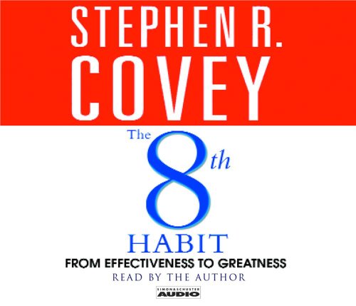 The 8th Habit: From Effectiveness to Greatness, by Stephen R. Covey