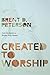 Created to Worship: God's Invitation to Become Fully Human