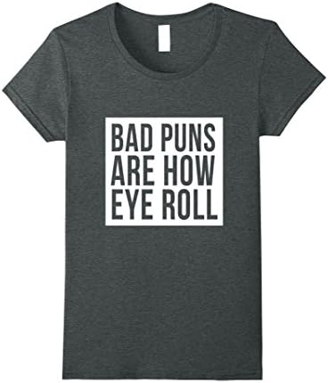 Womens Bad Puns Are How Eye Roll T-Shirt Bad Dad Jokes Fun Humor XL Dark Heather