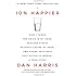 10% Happier: How I Tamed the Voice in My Head, Reduced Stress Without Losing My Edge, and Found Self-Help That Actually Works--A True Story