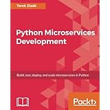 Python Microservices Development: Build, test, deploy, and scale microservices in Python
