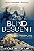 Blind Descent: Surviving Alone and Blind on Mount Everest by Brian Dickinson