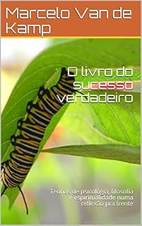 Livro O livro do sucesso verdadeiro: Teorias de psicologia, filosofia e espiritualidade numa reflexão pra frente