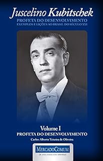Livro JUSCELINO KUBITSCHEK - PROFETA DO DESENVOLVIMENTO - VOLUME 1: EXEMPLOS E LIÇÕES AO BRASIL DO SÉCULO XXI
