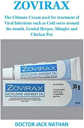 ZOVIRAX: The Ultimate Cream used for treatment of Viral Infections such as Cold sores around the mouth, Genital Herpes, Shingles and Chicken Pox Paperback – 11 Mar 2019