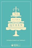 Tea Fit for a Queen: Recipes & Drinks for Afternoon Tea