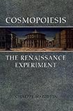 Cosmopoiesis : The Renaissance Experiment, Mazzotta, Giuseppe, 0802084214
