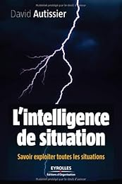 L'intelligence de situation: Savoir exploiter toutes les situations